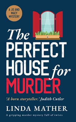 THE PERFECT HOUSE FOR MURDER a gripping murder mystery full of twists - Linda Mather
