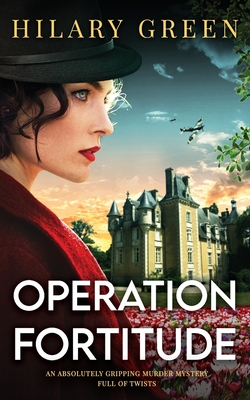 Coperta cărții 'OPERATION FORTITUDE an absolutely gripping murder mystery full of twists - Hilary Green'