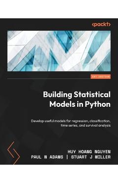 Coperta cărții 'Building Statistical Models in Python: Develop useful models for regression, classification, time series, and survival'