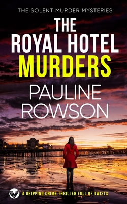 THE ROYAL HOTEL MURDERS a gripping crime thriller full of twists - Pauline Rowson