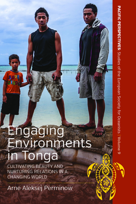 Engaging Environments in Tonga: Cultivating Beauty and Nurturing Relations in a Changing World - Arne Aleksej Perminow