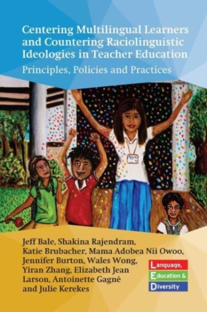 Centering Multilingual Learners and Countering Raciolinguistic Ideologies in Teacher Education: Principles, Policies and Practices - Jeff Bale