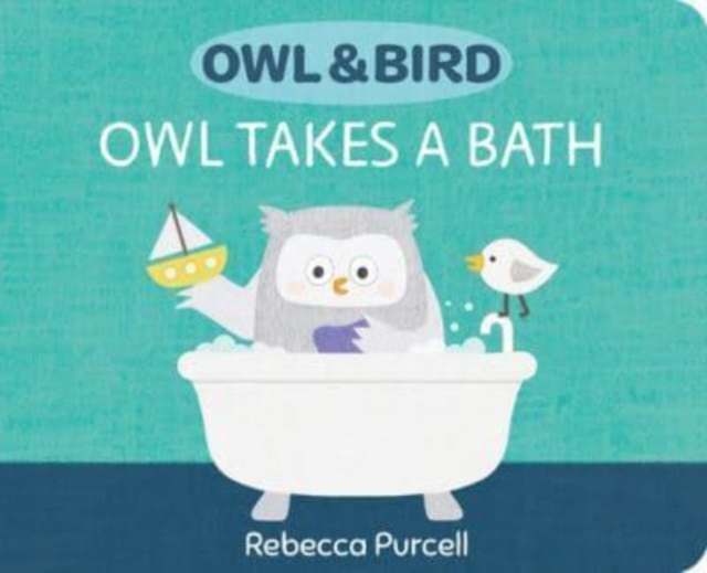 Owl & Bird: Owl Takes a Bath - Rebecca Purcell