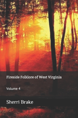Fireside Folklore of West Virginia: Volume 4 - Sherri Brake