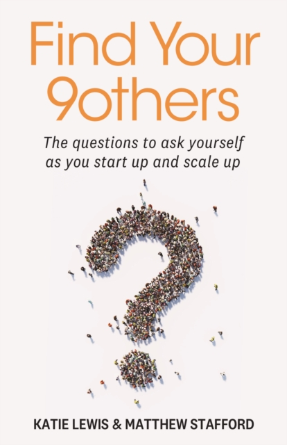 Find Your 9others: The Questions to Ask Yourself as You Start Up and Scale Up - Katie Lewis