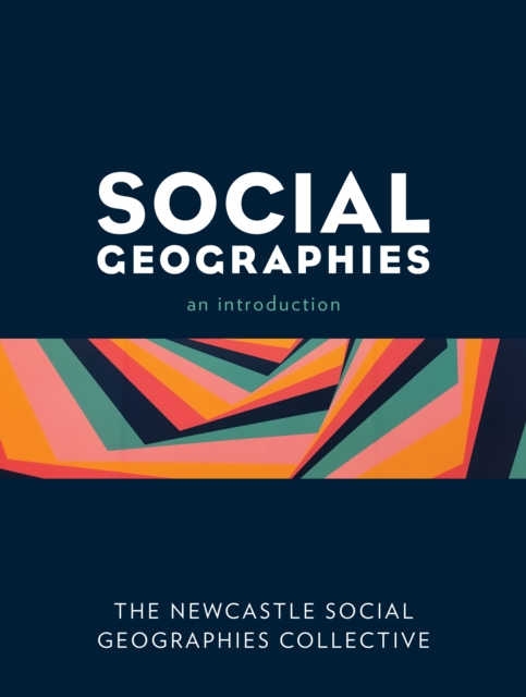 Social Geographies: An Introduction - The Newcastle Social Geograp Collective