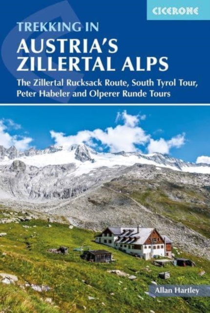 Trekking in Austria's Zillertal Alps: The Zillertal Rucksack Route, South Tyrol Tour, Peter Habeler and Olperer Runde - Alan Hartley