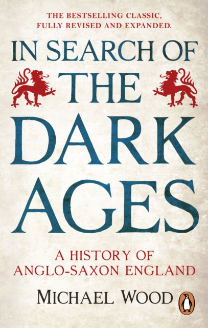 In Search of the Dark Ages: A History of Anglo-Saxon England - Michael Wood