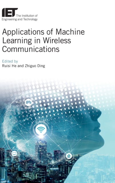 Applications of Machine Learning in Wireless Communications - Ruisi He