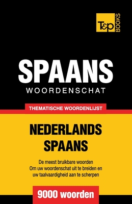 Thematische woordenschat Nederlands-Spaans - 9000 woorden - Andrey Taranov