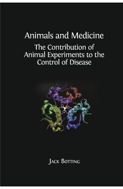 Coperta cărții 'Animals and Medicine: The Contribution of Animal Experiments to the Control of Disease - Jack Botting'