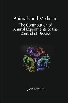 Coperta cărții 'Animals and Medicine: The Contribution of Animal Experiments to the Control of Disease - Jack Botting'