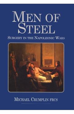 Coperta cărții 'Men of Steel: Surgery in the Napoleonic Wars - Michael Crumplin'