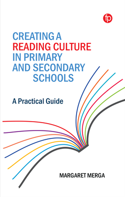 Creating a Reading Culture in Primary and Secondary Schools: A Practical Guide - Margaret K. Merga