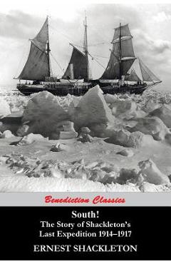 South! (97 Original illustrations) The Story of Shackleton's Last Expedition 1914-1917