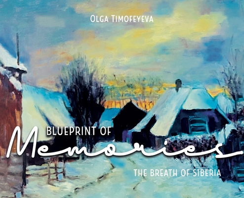 Blueprint of Memories: The Breath of Siberia - Olga Timofeyeva