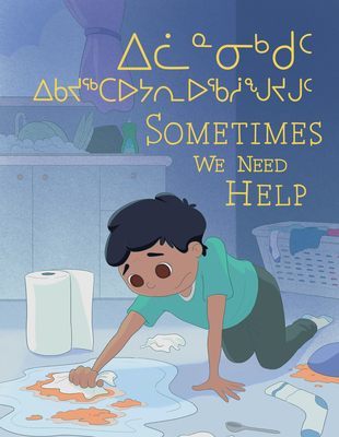 Sometimes We Need Help: Bilingual Inuktitut and English Edition - Jessie Hale