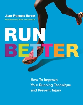 Run Better: How to Improve Your Running Technique and Prevent Injury - Jean-françois Harvey