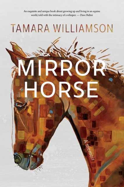 Mirror Horse: A Memoir - Tamara Williamson