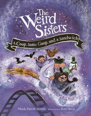 The Weird Sisters: A Coop, Some Goop, and a Sandwich - Mark David Smith