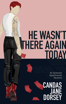 He Wasn't There Again Today: An Epitome Apartments Mystery - Candas Jane Dorsey