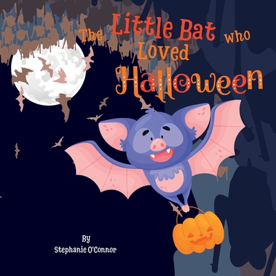 The Little Bat Who Loved Halloween - Stephanie O'connor