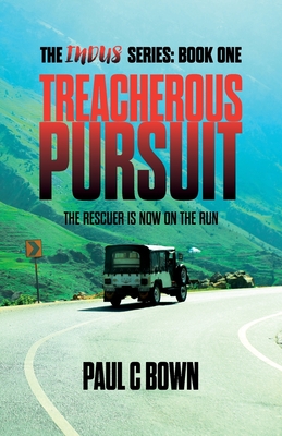 Treacherous Pursuit: The Rescuer is Now on the Run - Paul C. Bown