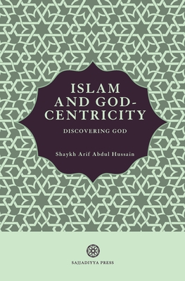 Islam and God-Centricity: Discovering God - Arif Abdul Hussain