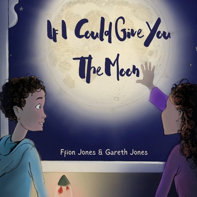 If I could Give You The Moon - Ffion Jones