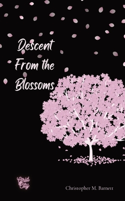 Descent From the Blossoms - Christopher M. Barnett