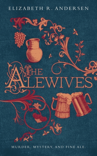 The Alewives: Murder, mystery, and fine ale - Elizabeth R. Andersen