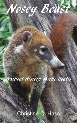 Nosey Beast: Natural history of the coatis - Christine C. Hass