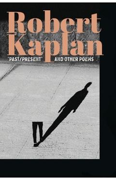 Coperta cărții 'Past/Present and Other Poems - Robert Kaplan'