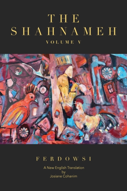 The Shahnameh Volume V: A New English Translation - Hakim Abul-ghassem Ferdowsi