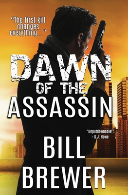 Dawn of the Assassin: The first kill changes everything. - Bill Brewer