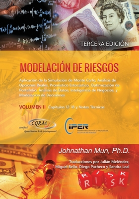 Modelación de Riesgos (Volumen II, Tercera Edición): Aplicación de la Simulación de Monte Carlo, Análisis de Opciones Reales, Pronóstico Estocástico, - Johnathan Mun