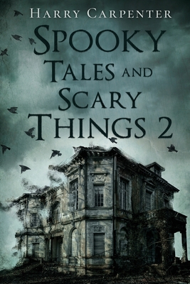 Spooky Tales and Scary Things 2 - Harry Carpenter