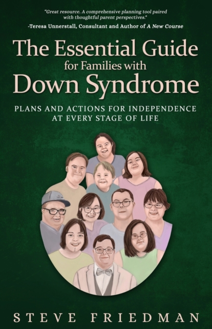 The Essential Guide for Families with Down Syndrome: Plans and Actions for Independence at Every Stage of Life - Steve Friedman