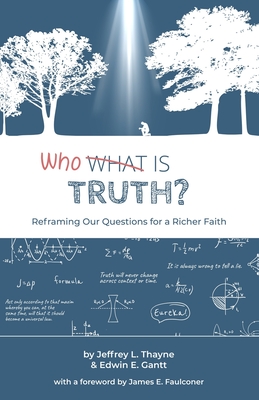 Who Is Truth: Reframing Our Questions for a Richer Faith - Edwin E. Gantt