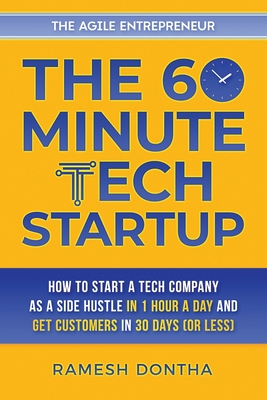 Coperta cărții 'The 60-Minute Tech Startup: How to Start a Tech Company As a Side Hustle in One Hour a Day and Get Customers in Thirty'