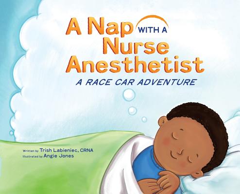 A Nap with a Nurse Anesthetist: A Race Car Adventure - Trish Labieniec
