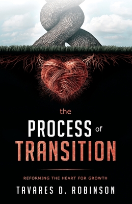 The Process Of Transition: Reforming The Heart For Growth - Tavares D. Robinson