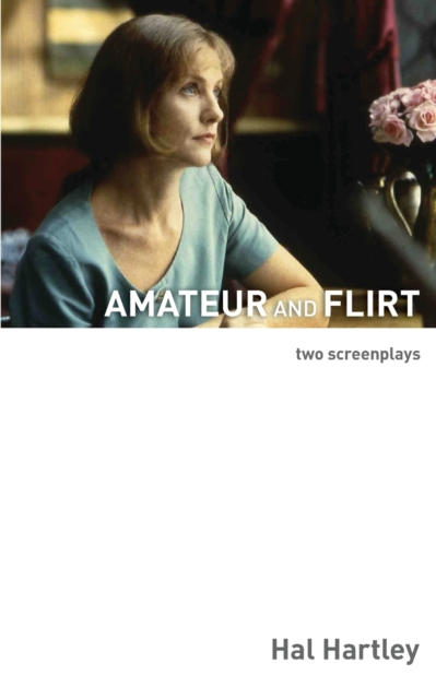 Amateur and Flirt: Two Screenplays - Hal Hartley