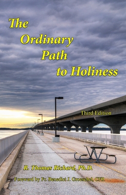 The Ordinary Path to Holiness: The treasure of Catholic spirituality re-presented for our times - Benedict J. Groeschel