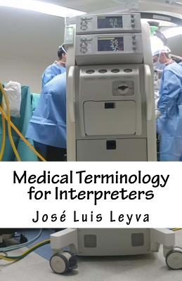 Coperta cărții 'Medical Terminology for Interpreters: English-Spanish Medical Terms - Jose Luis Leyva'