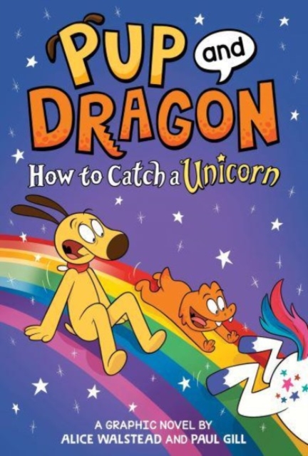 Pup and Dragon: How to Catch a Unicorn - Alice Walstead