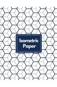 Coperta cărții 'Isometric Paper: Draw Your Own 3D, Sculpture or Landscaping Geometric Designs! 1/4 inch Equilateral Triangle Isometric'