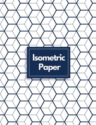 Coperta cărții 'Isometric Paper: Draw Your Own 3D, Sculpture or Landscaping Geometric Designs! 1/4 inch Equilateral Triangle Isometric'