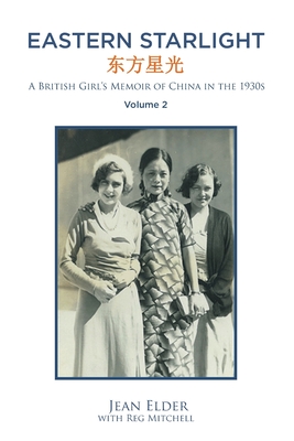 Eastern Starlight A British Girl's Memoir of China in the 1930s: Volume 2 - Jean Elder With Reg Mitchell