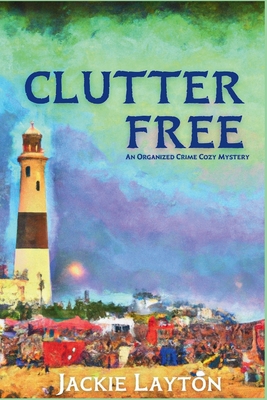 Clutter Free: An Organized Crime Cozy Mystery - Jackie Layton